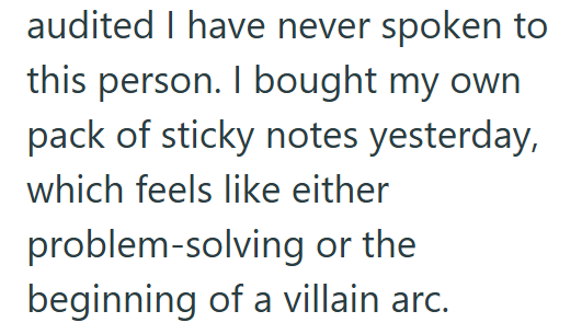 audited I have never spoken to this person. I bought my own pack of sticky notes yesterday, which feels like either problem-solving or the beginning of a villain arc.