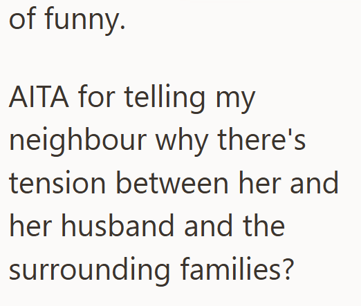 of funny. AITA for telling my neighbour why there's tension between her and her husband and the surrounding families?
