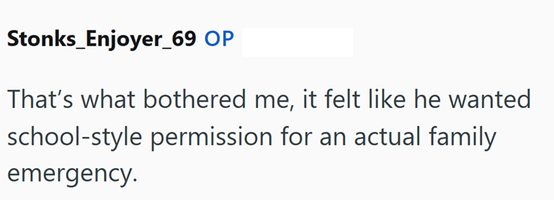 Stonks_Enjoyer_69 OP That's what bothered me, it felt like he wanted school-style permission for an actual family emergency.