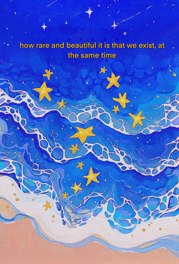 how rare and beautiful it is that we exist, at the same time