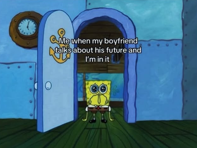 Me when my boyfriend talks about his future and I'm in it