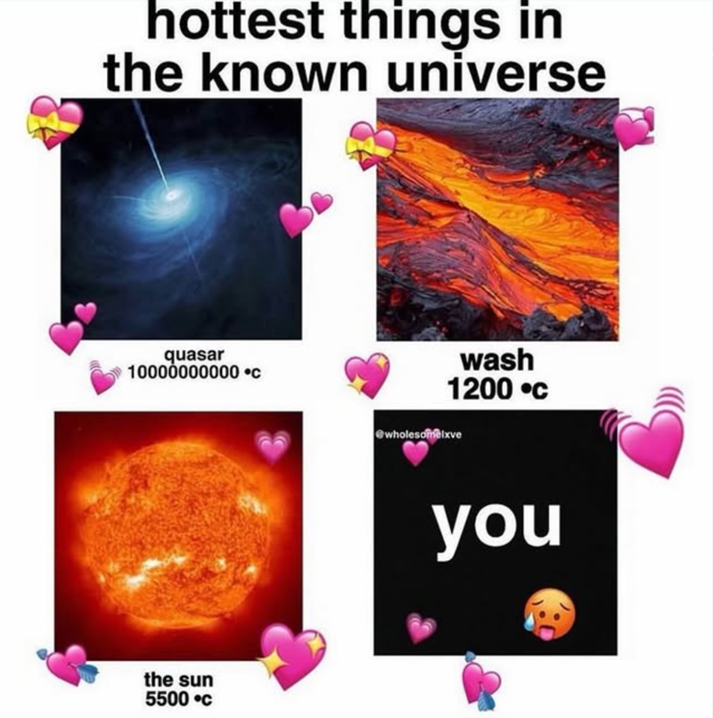 hottest things in the known universe quasar 10000000000 ⚫c the sun 5500 °C wash 1200 °C wholesomelxve you