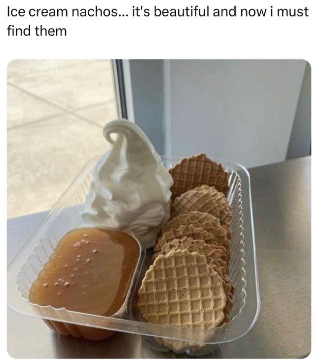 Ice cream nachos... it's beautiful and now i must find them