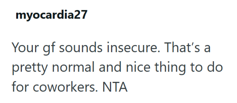 myocardia27 Your gf sounds insecure. That's a pretty normal and nice thing to do for coworkers. NTA