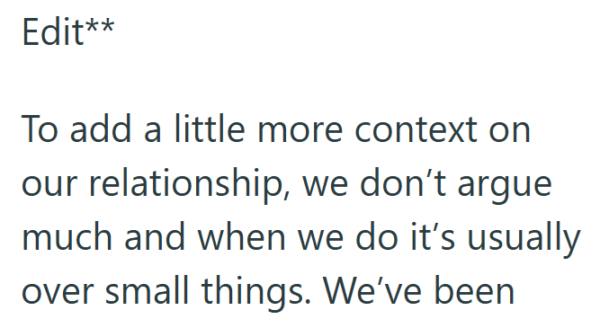 Edit** To add a little more context on our relationship, we don't argue much and when we do it's usually over small things. We've been