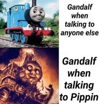 Gandalf when talking to anyone else Gandalf when talking to Pippin