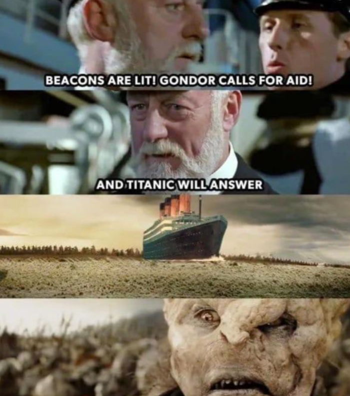 BEACONS ARE LIT! GONDOR CALLS FOR AID! AND TITANIC WILL ANSWER