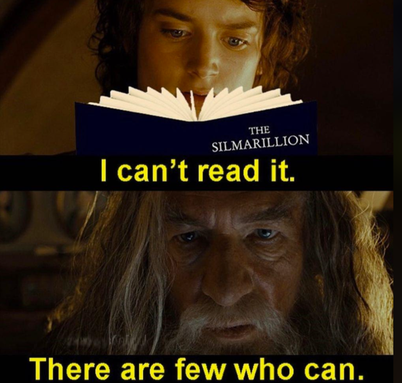 THE SILMARILLION I can't read it. There are few who can.