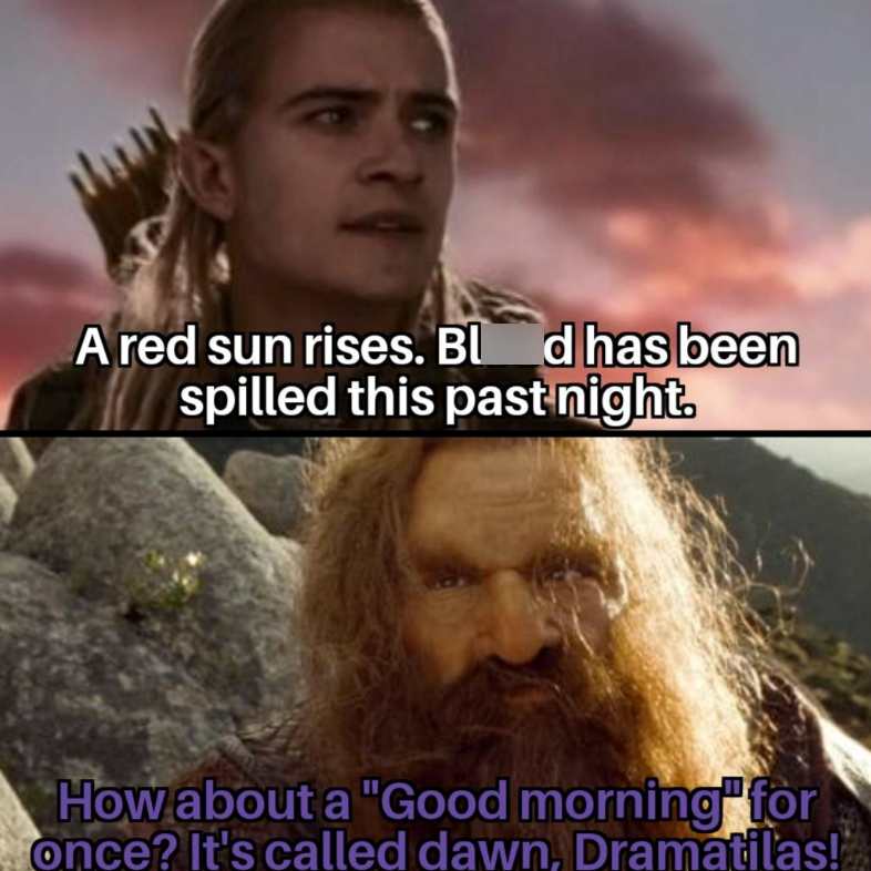 A red sun rises. Bl_d has been spilled this past night. How about a "Good morning" for once? It's called dawn, Dramatilas!