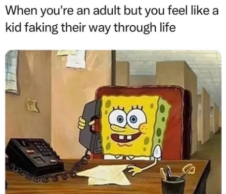 When you're an adult but you feel like a kid faking their way through life ஆகும்