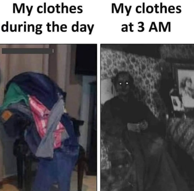 My clothes during the day My clothes at 3 AM