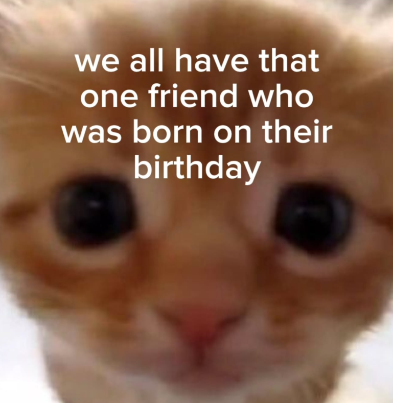 we all have that one friend who was born on their birthday