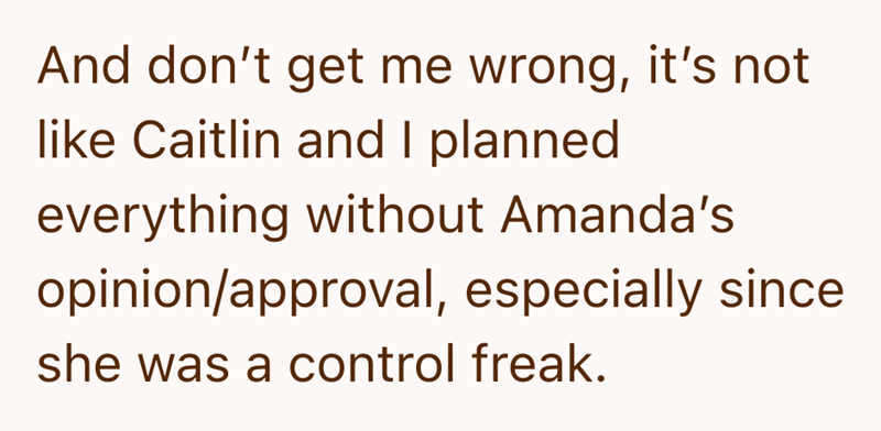 And don't get me wrong, it's not like Caitlin and I planned everything without Amanda's opinion/approval, especially since she was a control freak.