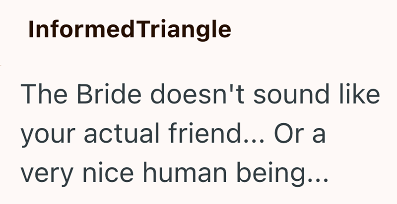 Informed Triangle The Bride doesn't sound like your actual friend... Or a very nice human being...
