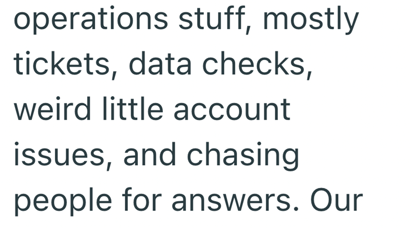 operations stuff, mostly tickets, data checks, weird little account issues, and chasing people for answers. Our