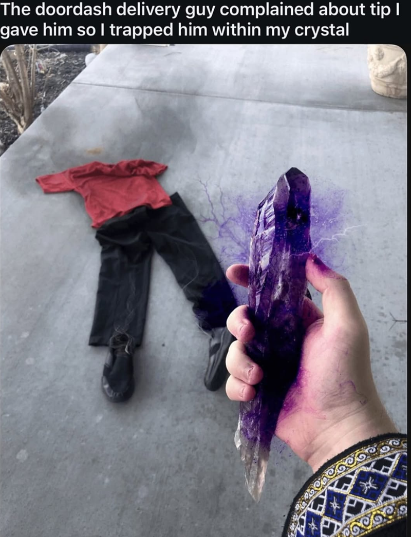 The doordash delivery guy complained about tip I gave him so I trapped him within my crystal මෙහි