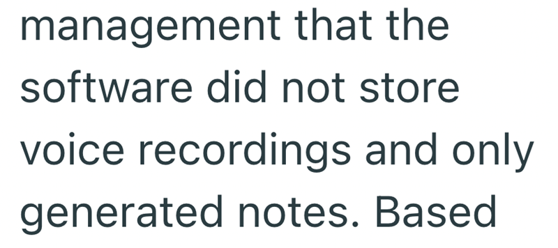 management that the software did not store voice recordings and only generated notes. Based