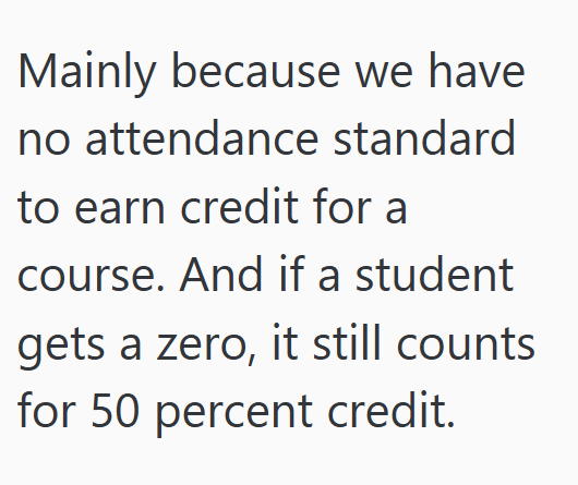 Mainly because we have no attendance standard to earn credit for a course. And if a student gets a zero, it still counts for 50 percent credit.