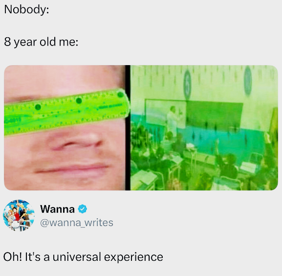 Nobody: 8 year old me: Wanna → @wanna_writes Oh! It's a universal experience