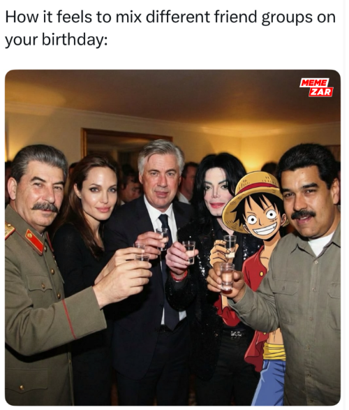 How it feels to mix different friend groups on your birthday: MEME ZAR