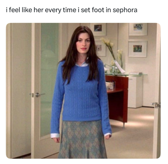 i feel like her every time i set foot in sephora