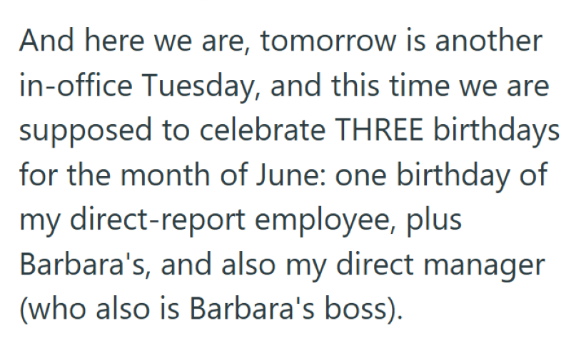 And here we are, tomorrow is another in-office Tuesday, and this time we are supposed to celebrate THREE birthdays for the month of June: one birthday of my direct-report employee, plus Barbara's, and also my direct manager (who also is Barbara's boss).