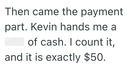 Then came the payment part. Kevin hands me a of cash. I count it, and it is exactly $50.