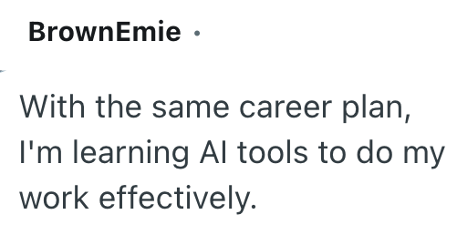 BrownEmie · With the same career plan, I'm learning Al tools to do my work effectively.