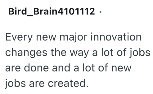 Bird Brain4101112. Every new major innovation changes the way a lot of jobs are done and a lot of new jobs are created.