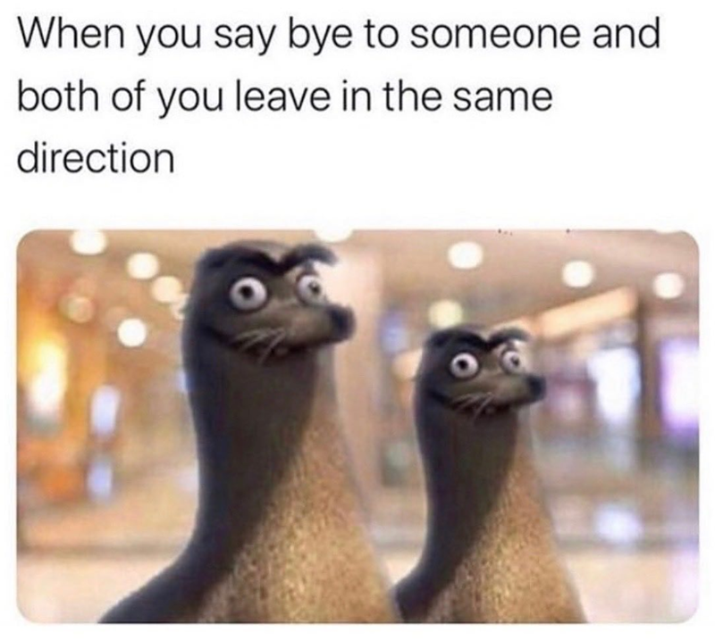 When you say bye to someone and both of you leave in the same direction