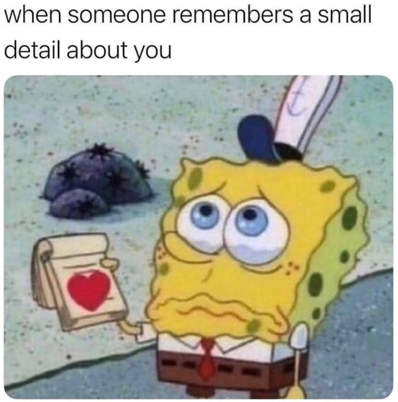 when someone remembers a small detail about you