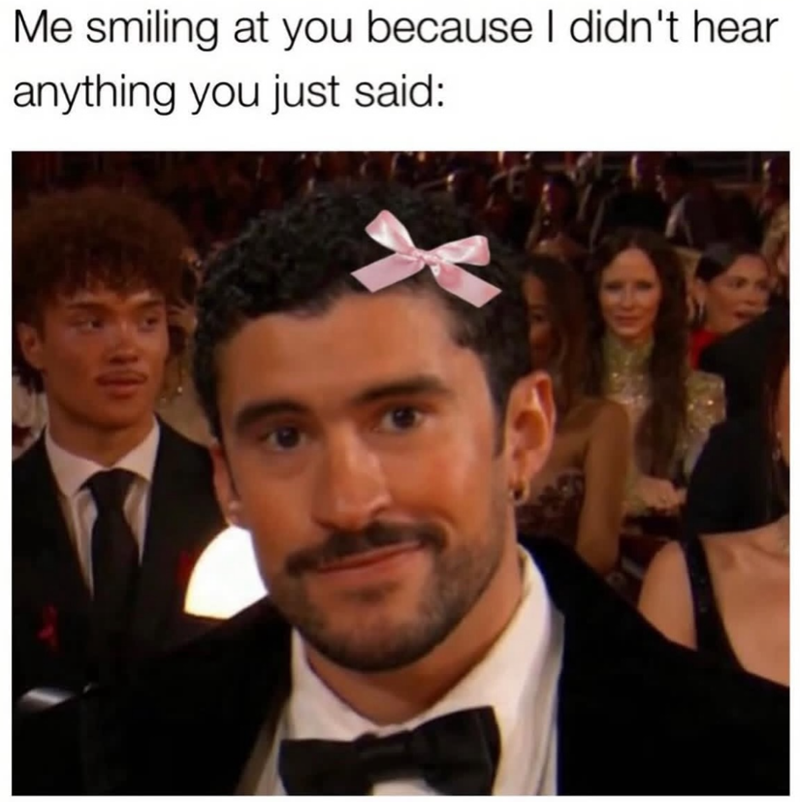 Me smiling at you because I didn't hear anything you just said: