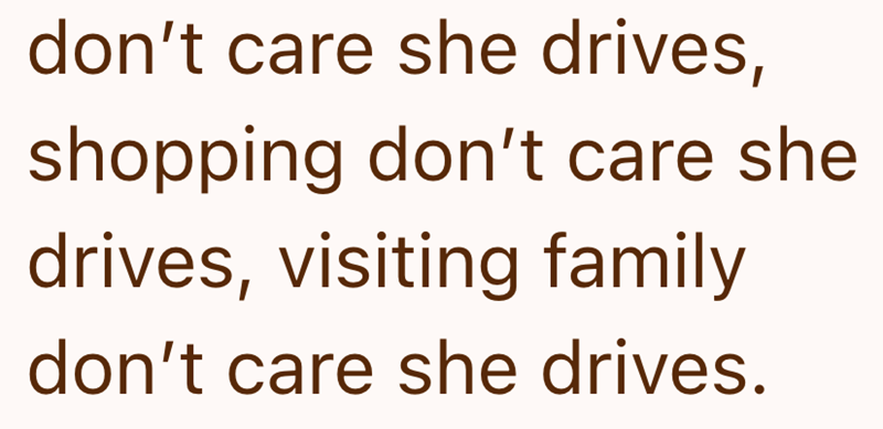 don't care she drives, shopping don't care she drives, visiting family don't care she drives.