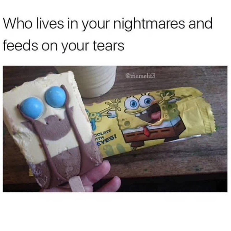 Who lives in your nightmares and feeds on your tears COLATE TH EYES! @memelif3