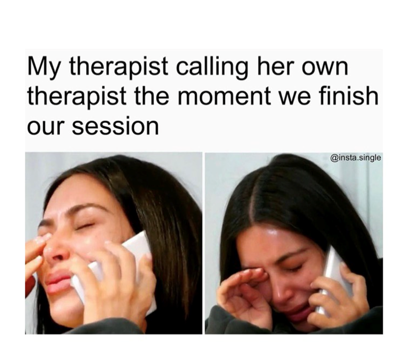 My therapist calling her own therapist the moment we finish our session @insta.single