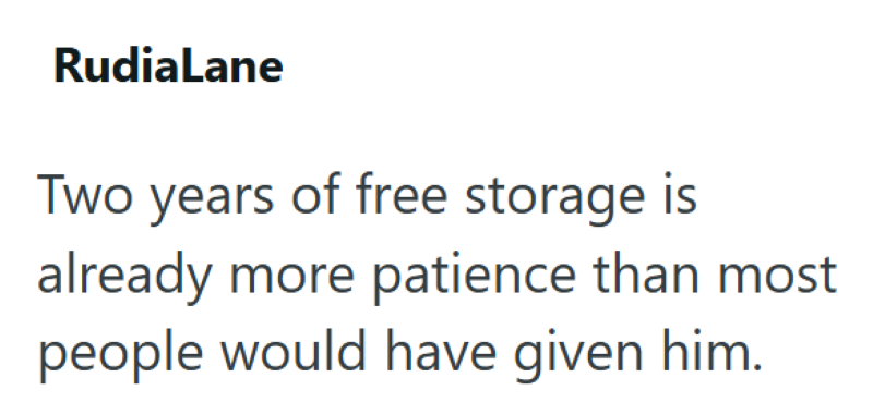 RudiaLane Two years of free storage is already more patience than most people would have given him.