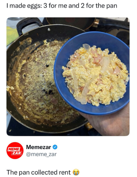 I made eggs: 3 for me and 2 for the pan MEME Memezar ZAR @meme_zar The pan collected rent