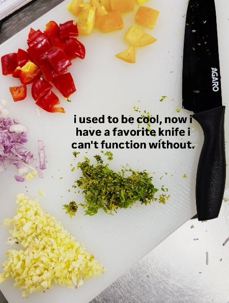AGARO i used to be cool, now i have a favorite knife i can't function without.