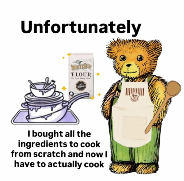 Unfortunately WHITEDLY FLOUR I bought all the ingredients to cook from scratch and now I have to actually cook