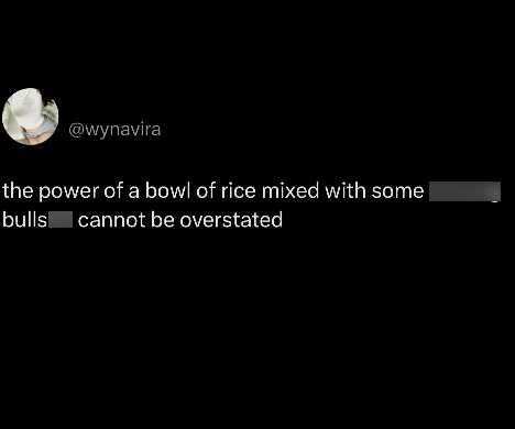 @wynavira the power of a bowl of rice mixed with some bulls cannot be overstated
