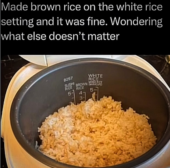 Made brown rice on the white rice setting and it was fine. Wondering what else doesn't matter 8257 SUSHI RICE WHITE RICE BROWN RICE 5 5 3