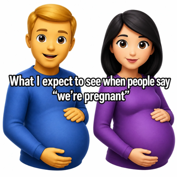 What I expect to see when people say "we're pregnant" C