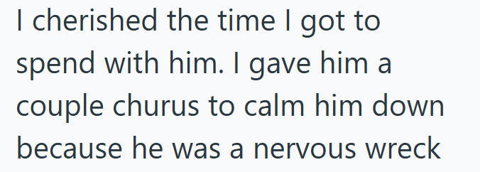 I cherished the time I got to spend with him. I gave him a couple churus to calm him down because he was a nervous wreck