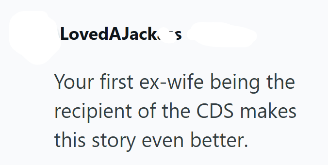 LovedAJacks Your first ex-wife being the recipient of the CDS makes this story even better.