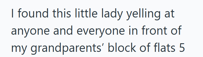 I found this little lady yelling at anyone and everyone in front of my grandparents' block of flats 5