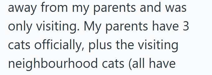 away from my parents and was only visiting. My parents have 3 cats officially, plus the visiting neighbourhood cats (all have