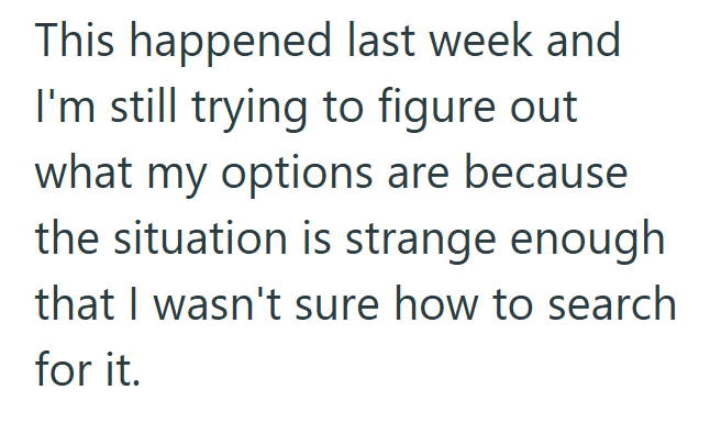 This happened last week and I'm still trying to figure out what my options are because the situation is strange enough that I wasn't sure how to search for it.