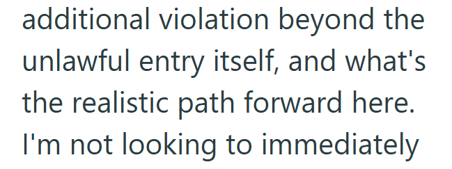 additional violation beyond the unlawful entry itself, and what's the realistic path forward here. I'm not looking to immediately