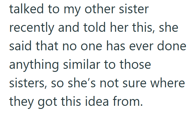 talked to my other sister recently and told her this, she said that no one has ever done anything similar to those sisters, so she's not sure where they got this idea from.
