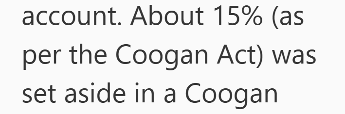 account. About 15% (as per the Coogan Act) was set aside in a Coogan